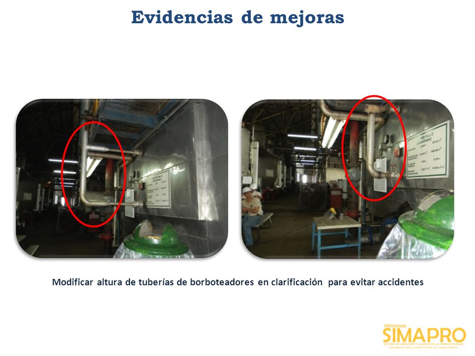 Evidencias de mejoras Modificar altura de tuberías de borboteadores en clarificación para evitar accidentes.