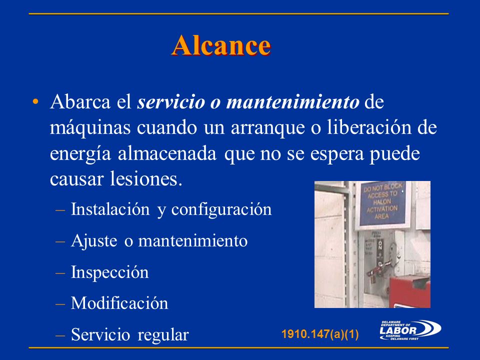 Alcance Abarca el servicio o mantenimiento de máquinas cuando un arranque o liberación de energía almacenada que no se espera puede causar lesiones.