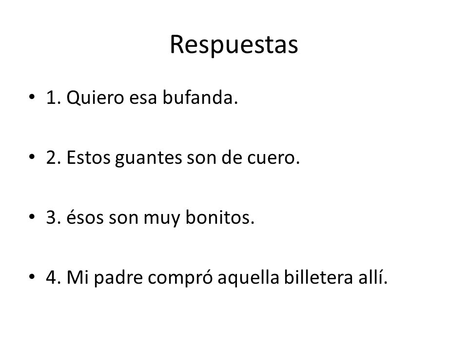 Respuestas 1. Quiero esa bufanda. 2. Estos guantes son de cuero.