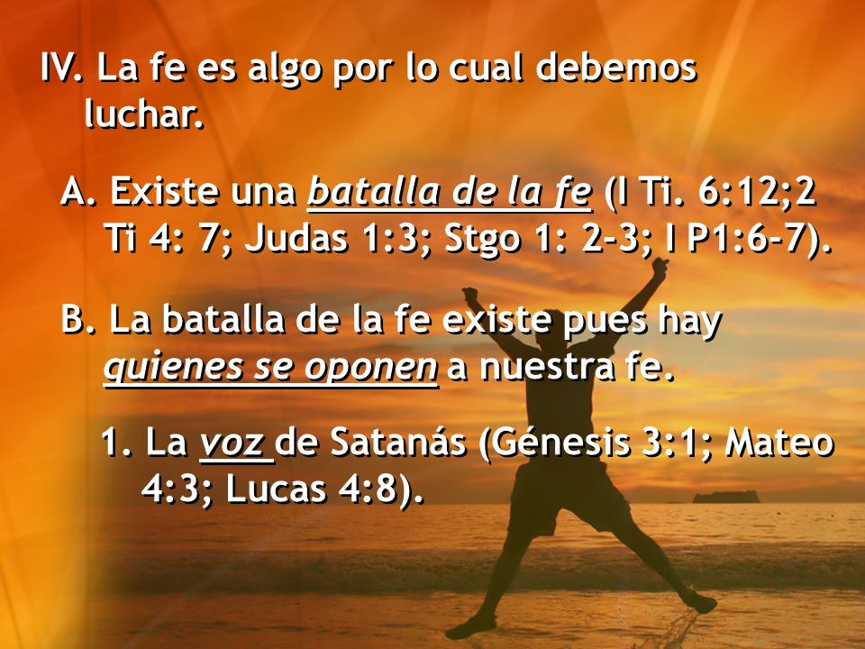IV. La fe es algo por lo cual debemos luchar.