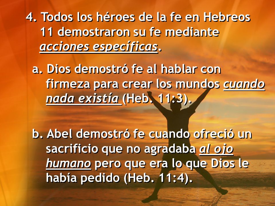 4. Todos los héroes de la fe en Hebreos 11 demostraron su fe mediante acciones específicas.