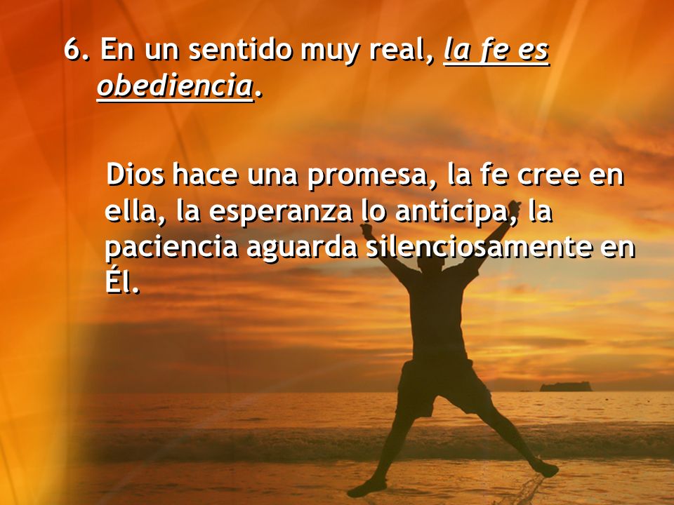 6. En un sentido muy real, la fe es obediencia.