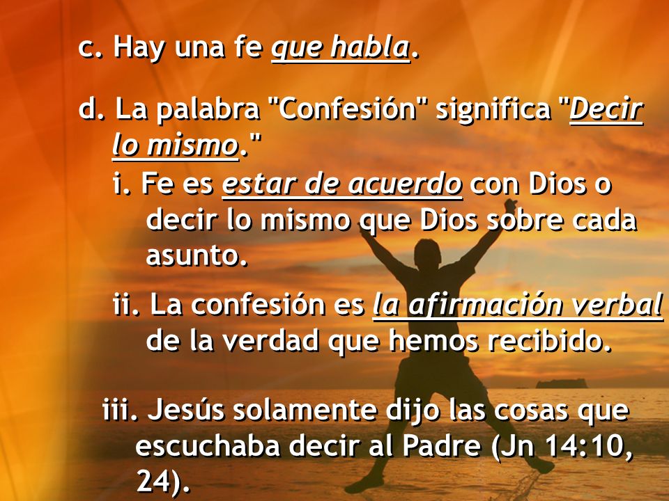 c. Hay una fe que habla. d. La palabra Confesión significa Decir lo mismo.