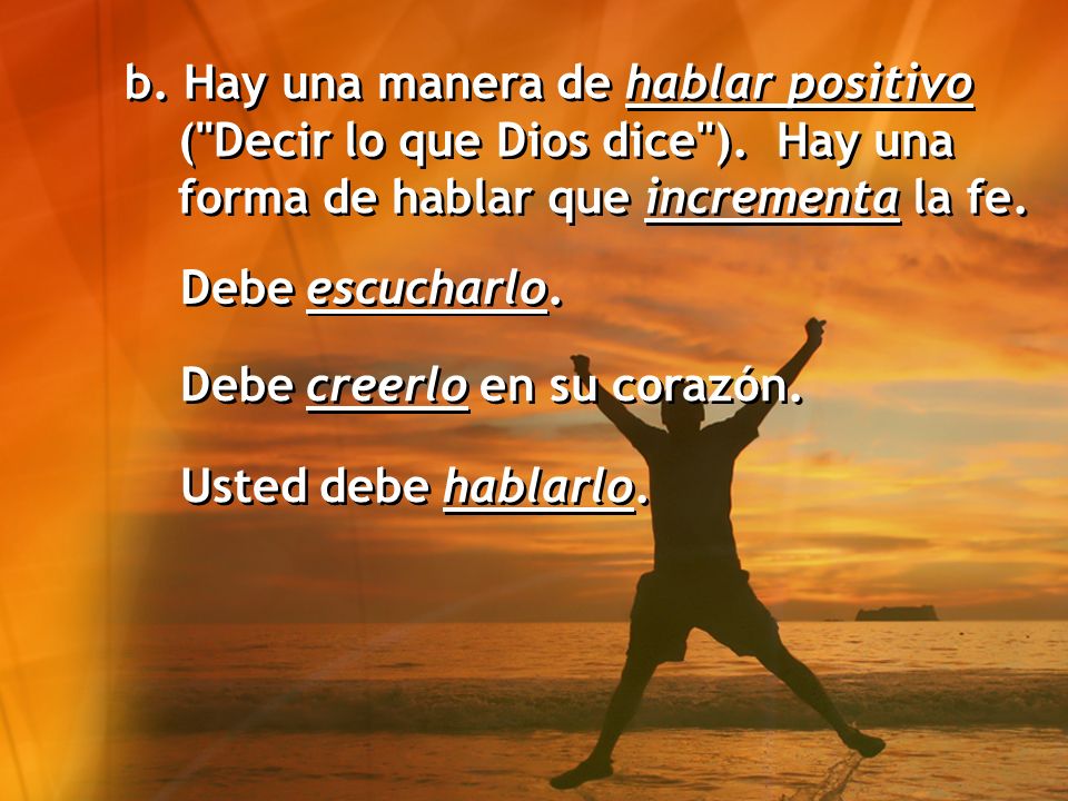b. Hay una manera de hablar positivo ( Decir lo que Dios dice )