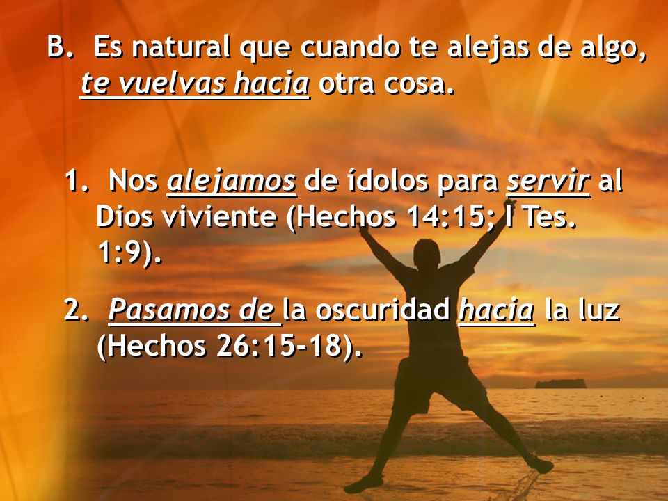 B. Es natural que cuando te alejas de algo, te vuelvas hacia otra cosa.