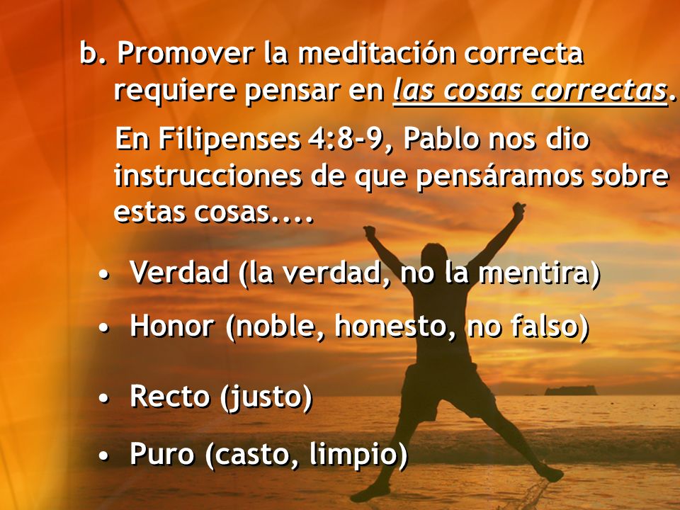 b. Promover la meditación correcta requiere pensar en las cosas correctas.