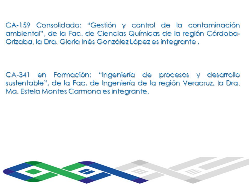 CA-159 Consolidado: Gestión y control de la contaminación ambiental , de la Fac. de Ciencias Químicas de la región Córdoba-Orizaba, la Dra. Gloria Inés González López es integrante .