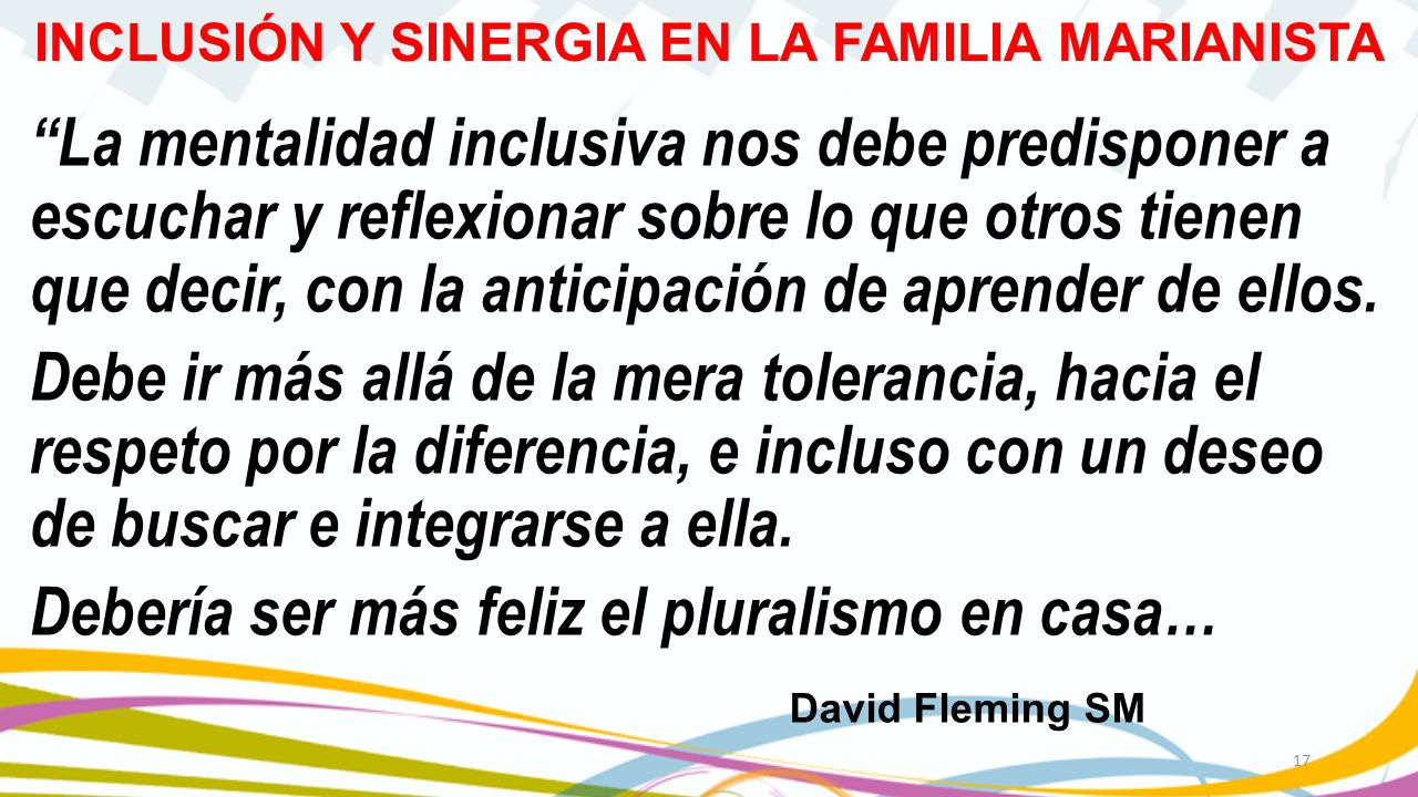 La mentalidad inclusiva nos debe predisponer a escuchar y reflexionar sobre lo que otros tienen que decir, con la anticipación de aprender de ellos.