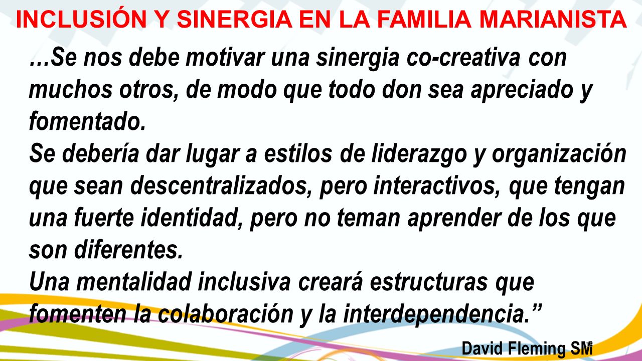 …Se nos debe motivar una sinergia co-creativa con muchos otros, de modo que todo don sea apreciado y fomentado.