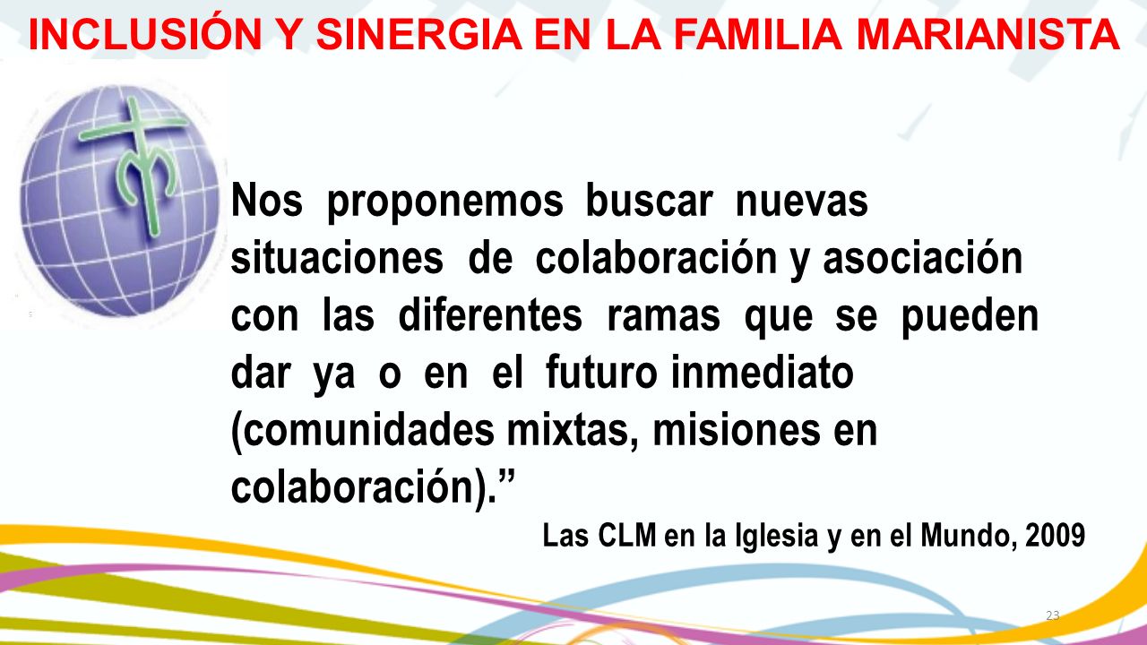 Nos proponemos buscar nuevas situaciones de colaboración y asociación con las diferentes ramas que se pueden dar ya o en el futuro inmediato (comunidades mixtas, misiones en colaboración).
