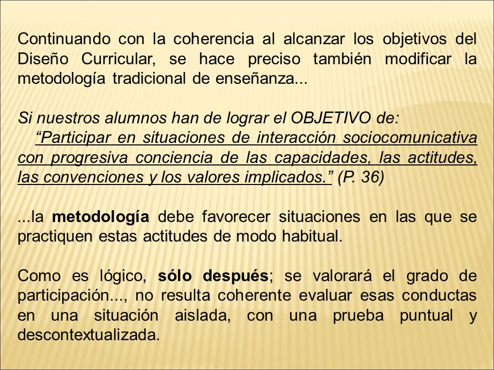 Continuando con la coherencia al alcanzar los objetivos del Diseño Curricular, se hace preciso también modificar la metodología tradicional de enseñanza...
