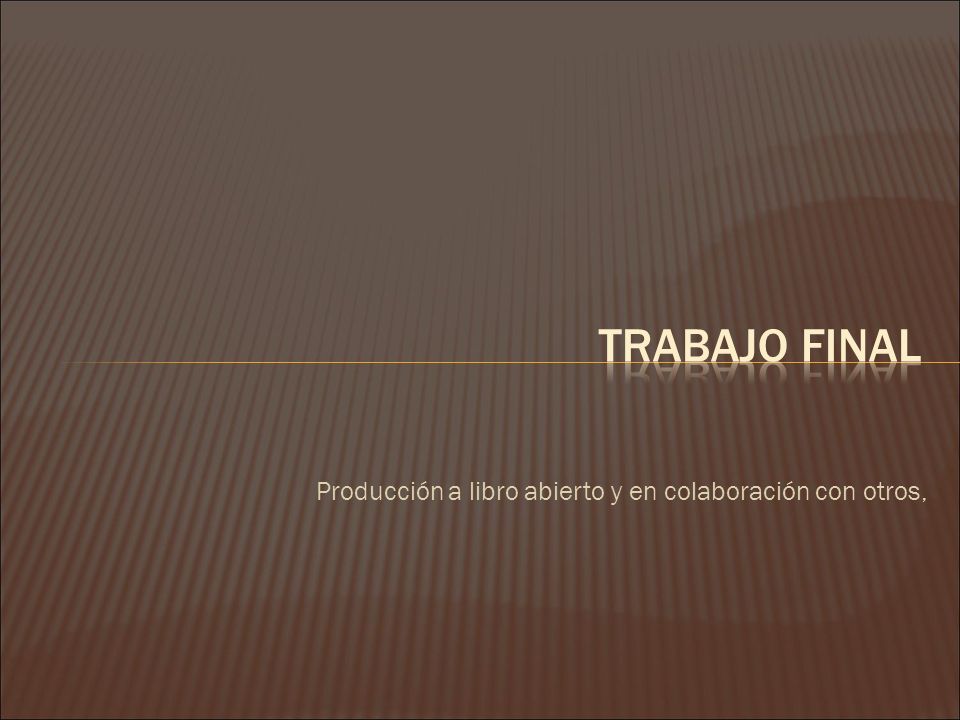 Trabajo final Producción a libro abierto y en colaboración con otros,