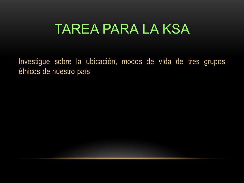 Tarea para la ksa Investigue sobre la ubicación, modos de vida de tres grupos étnicos de nuestro país.