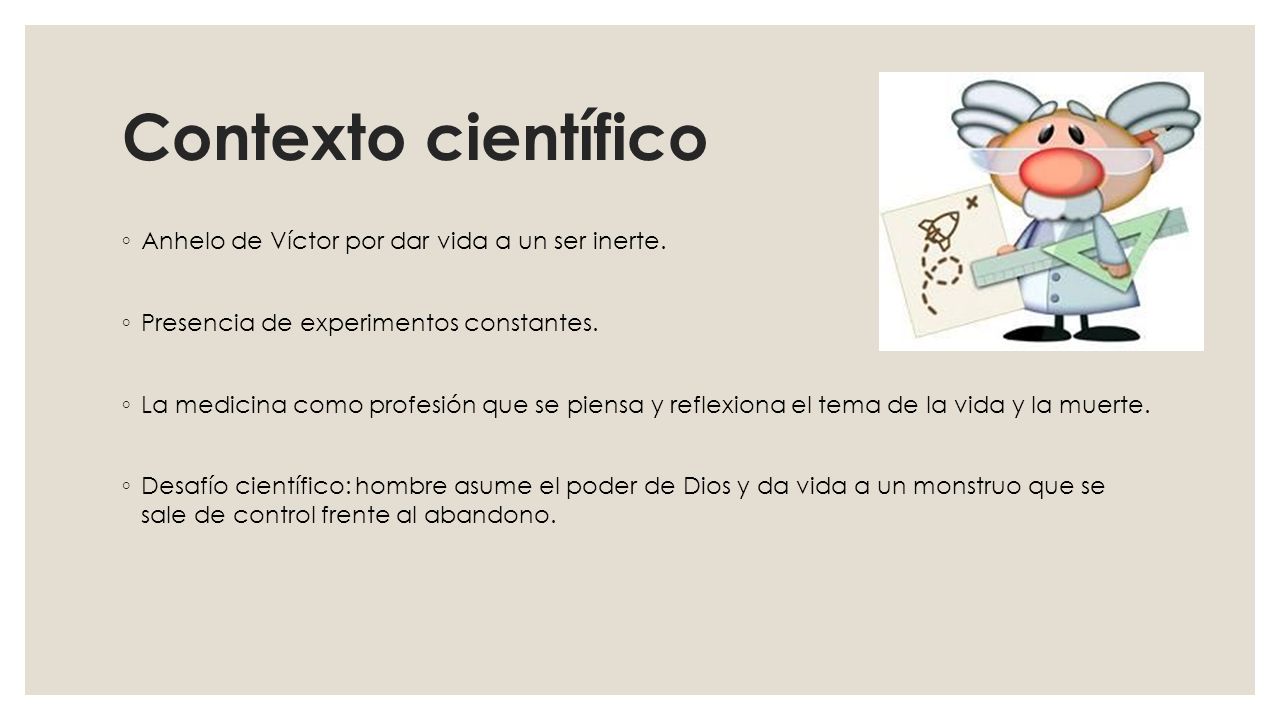 Contexto científico Anhelo de Víctor por dar vida a un ser inerte.
