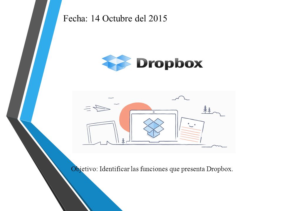 Fecha: 14 Octubre del 2015 Objetivo: Identificar las funciones que presenta Dropbox.