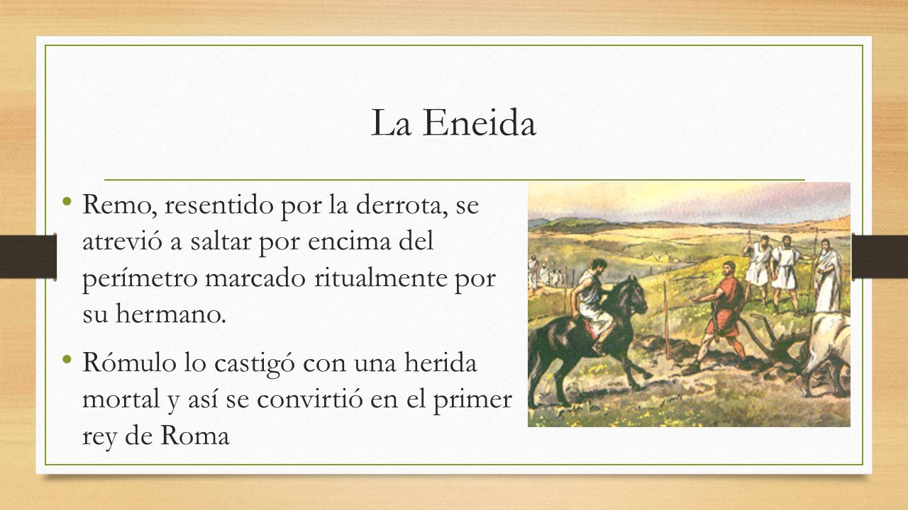 La Eneida Remo, resentido por la derrota, se atrevió a saltar por encima del perímetro marcado ritualmente por su hermano.