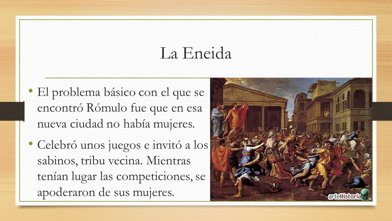 La Eneida El problema básico con el que se encontró Rómulo fue que en esa nueva ciudad no había mujeres.