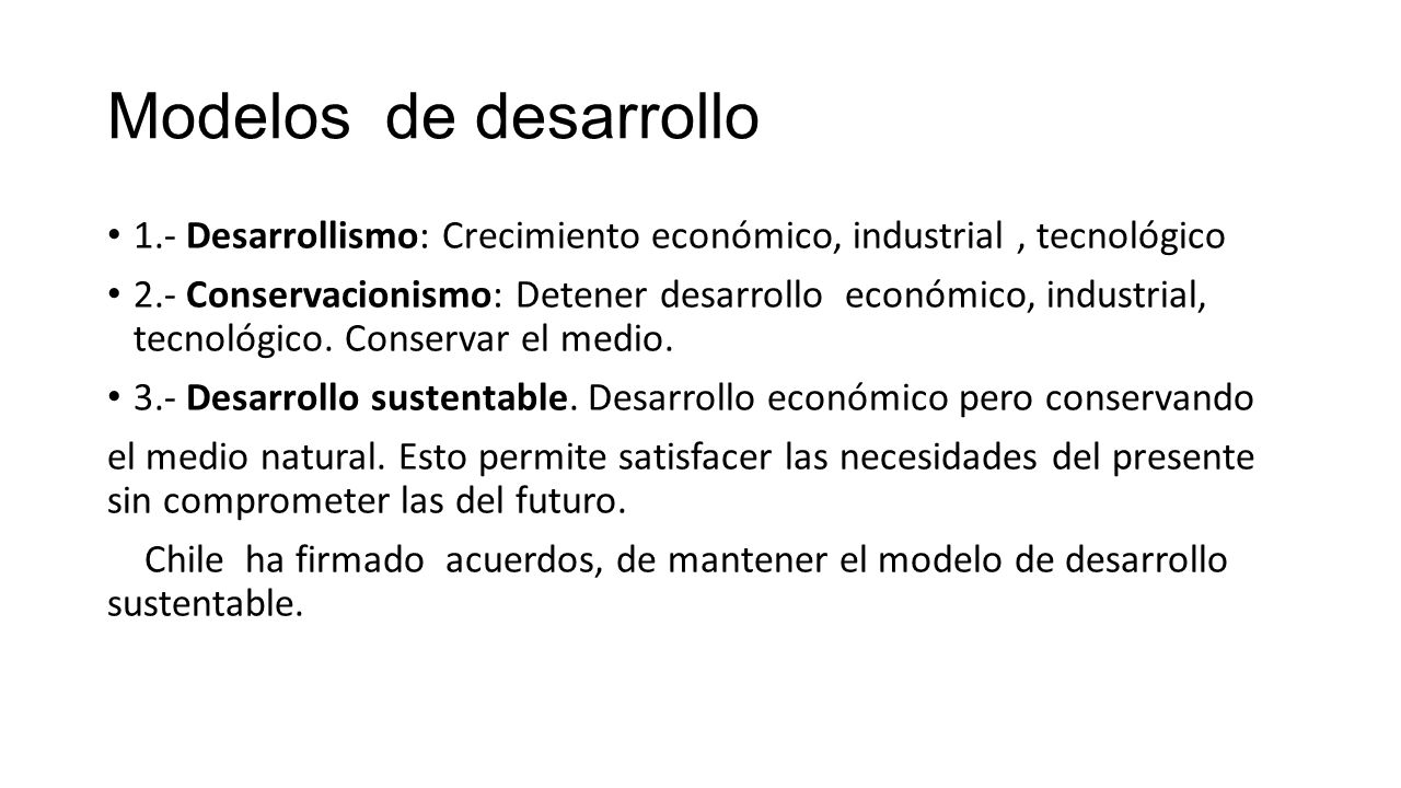 Modelos de desarrollo 1.- Desarrollismo: Crecimiento económico, industrial , tecnológico.