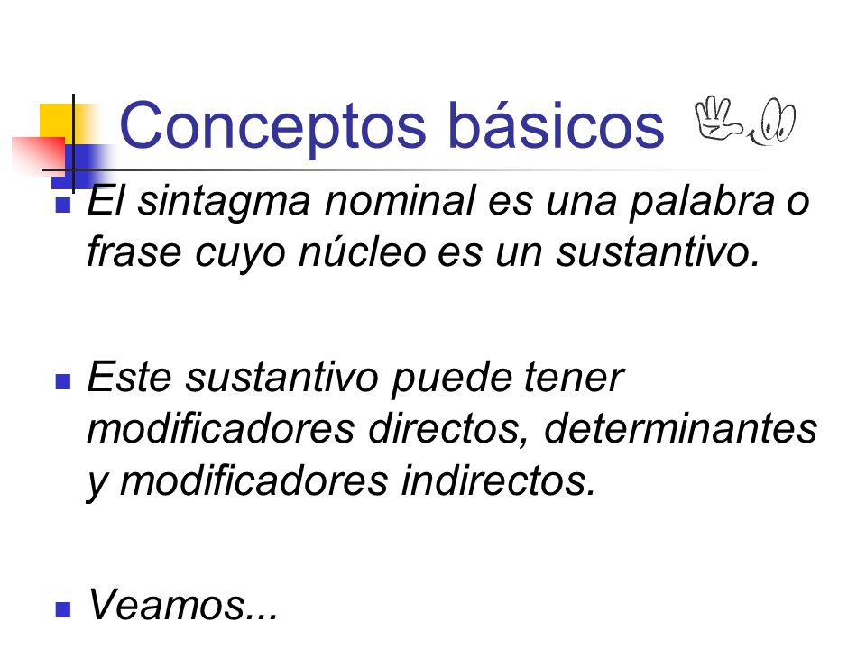 Conceptos básicos El sintagma nominal es una palabra o frase cuyo núcleo es un sustantivo.