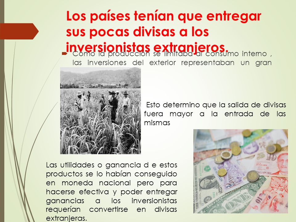 Los países tenían que entregar sus pocas divisas a los inversionistas extranjeros.