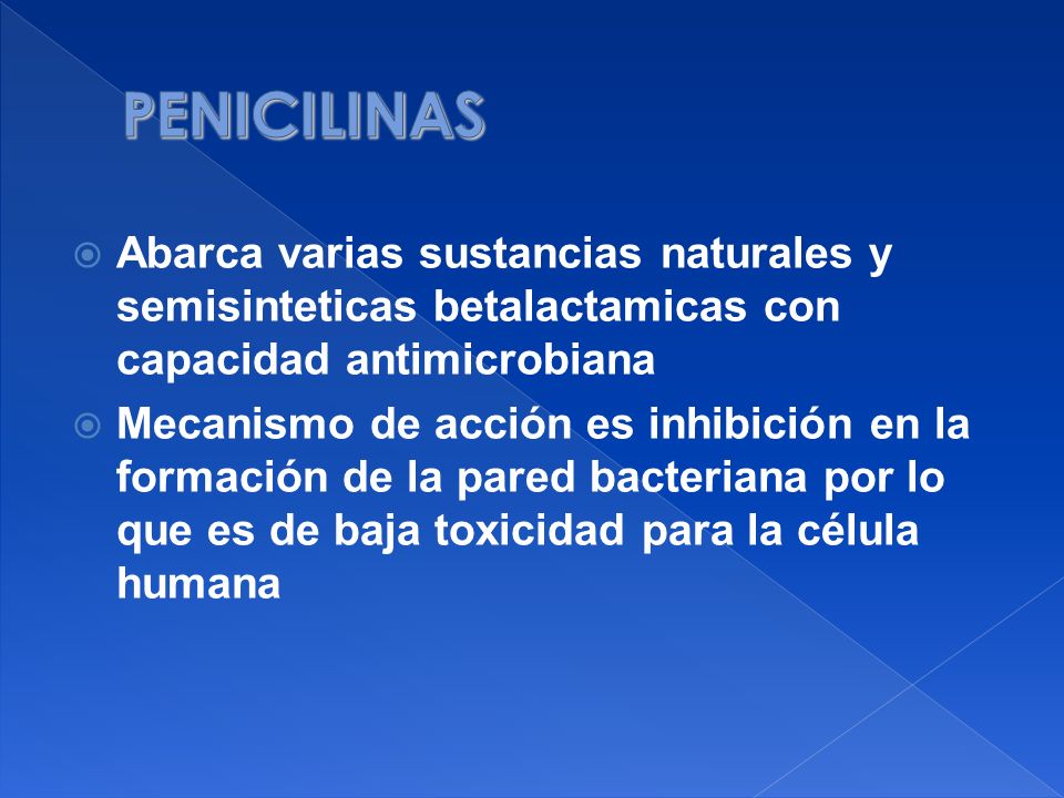 PENICILINAS Abarca varias sustancias naturales y semisinteticas betalactamicas con capacidad antimicrobiana.