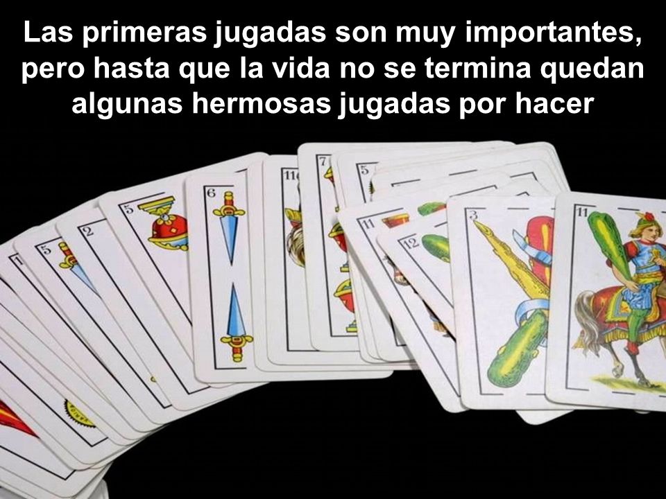 Las primeras jugadas son muy importantes, pero hasta que la vida no se termina quedan algunas hermosas jugadas por hacer