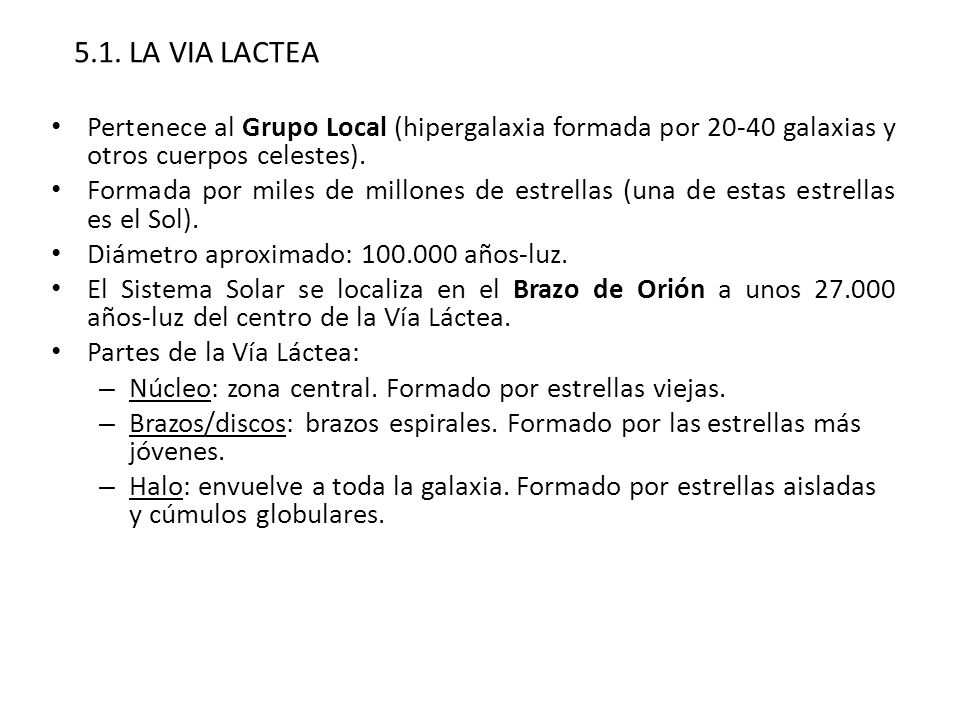 5.1. LA VIA LACTEA Pertenece al Grupo Local (hipergalaxia formada por galaxias y otros cuerpos celestes).