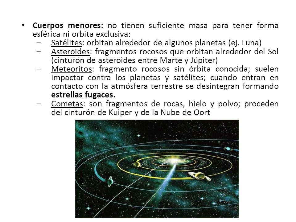Cuerpos menores: no tienen suficiente masa para tener forma esférica ni orbita exclusiva: