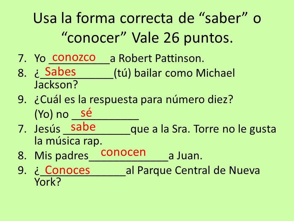 Usa la forma correcta de saber o conocer Vale 26 puntos.