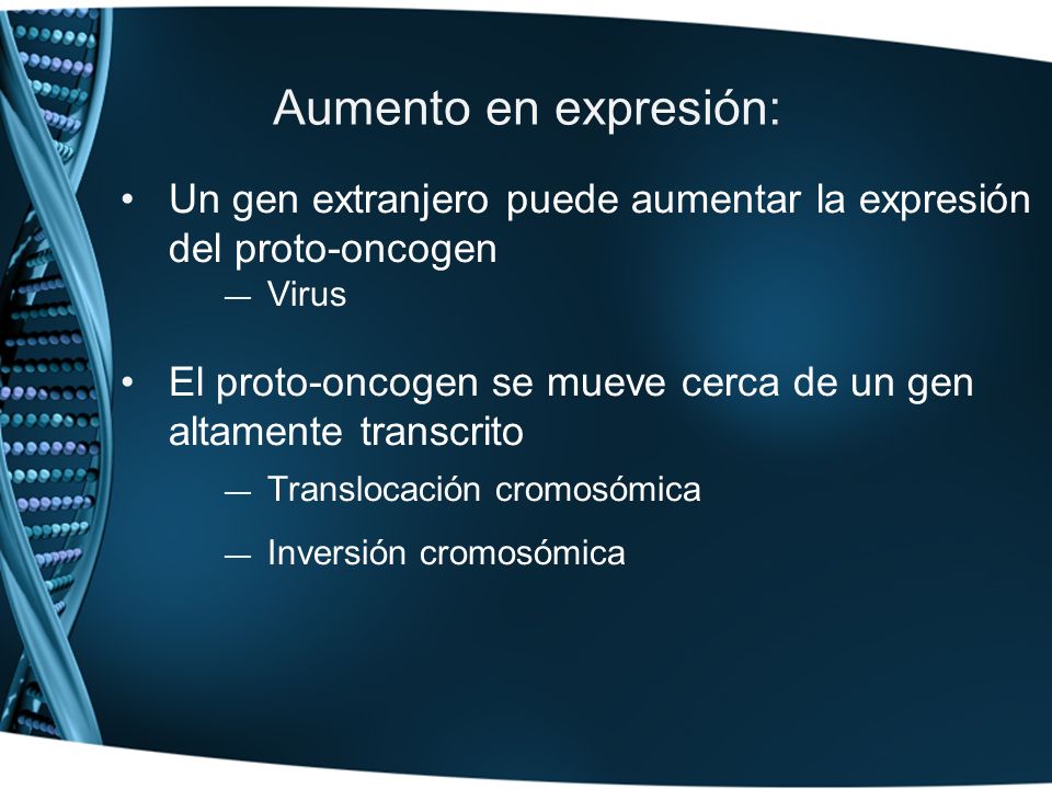 Aumento en expresión: Un gen extranjero puede aumentar la expresión del proto-oncogen. Virus.