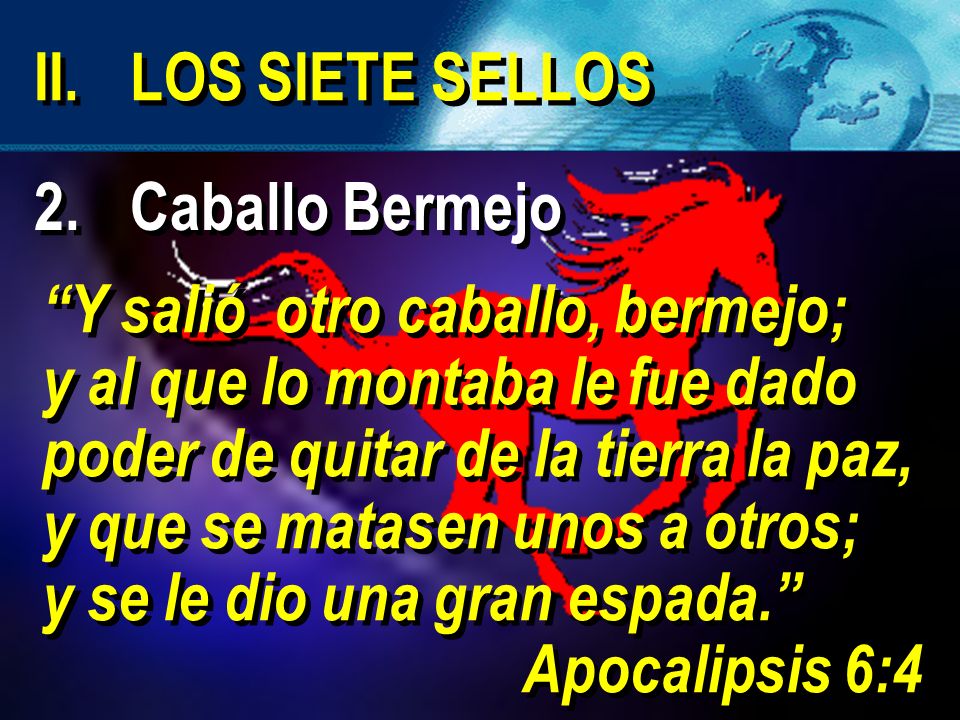 II. LOS SIETE SELLOS 2. Caballo Bermejo. Y salió otro caballo, bermejo;