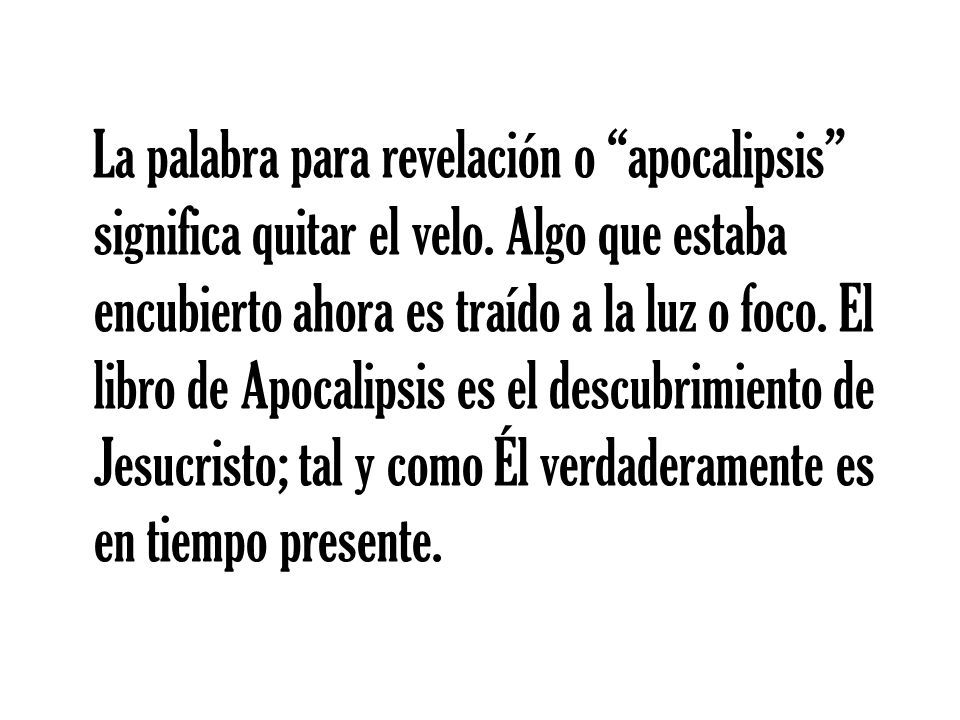 La palabra para revelación o apocalipsis significa quitar el velo