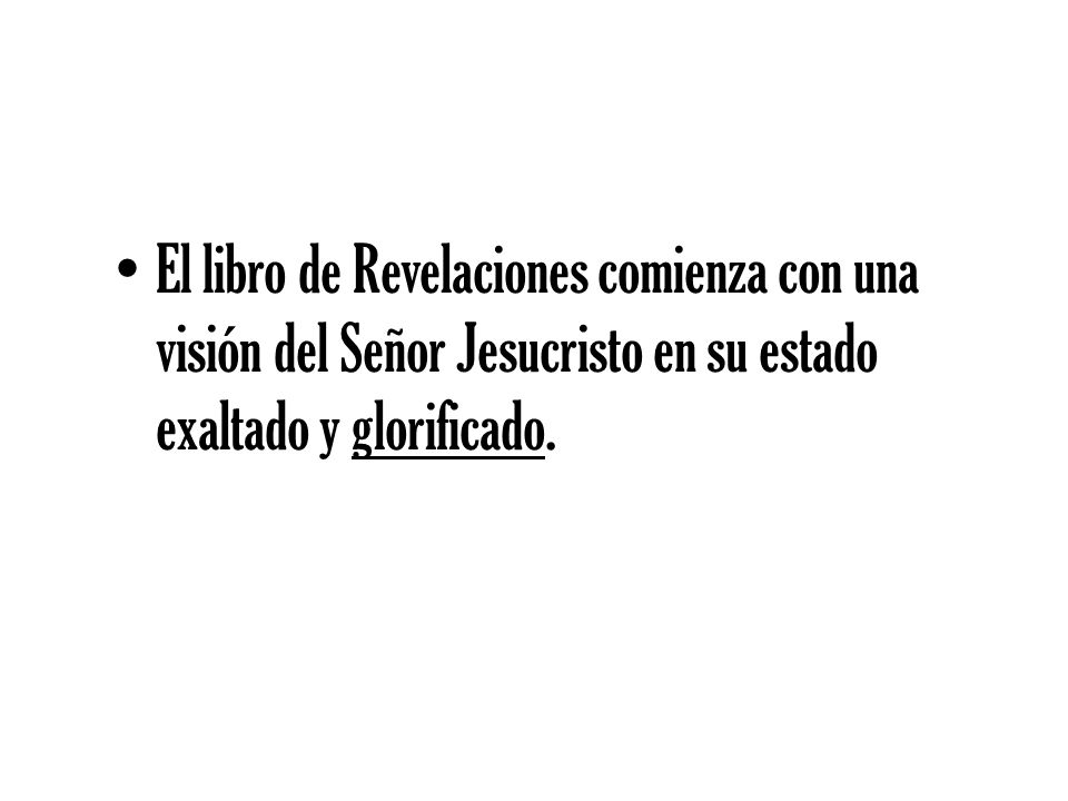 El libro de Revelaciones comienza con una visión del Señor Jesucristo en su estado exaltado y glorificado.