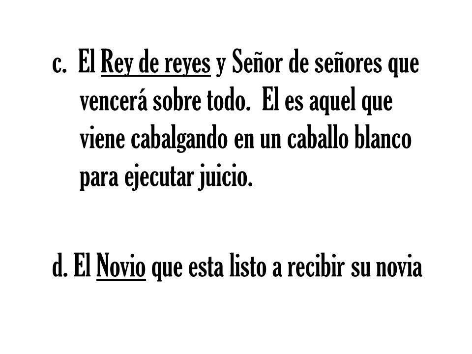 c. El Rey de reyes y Señor de señores que vencerá sobre todo