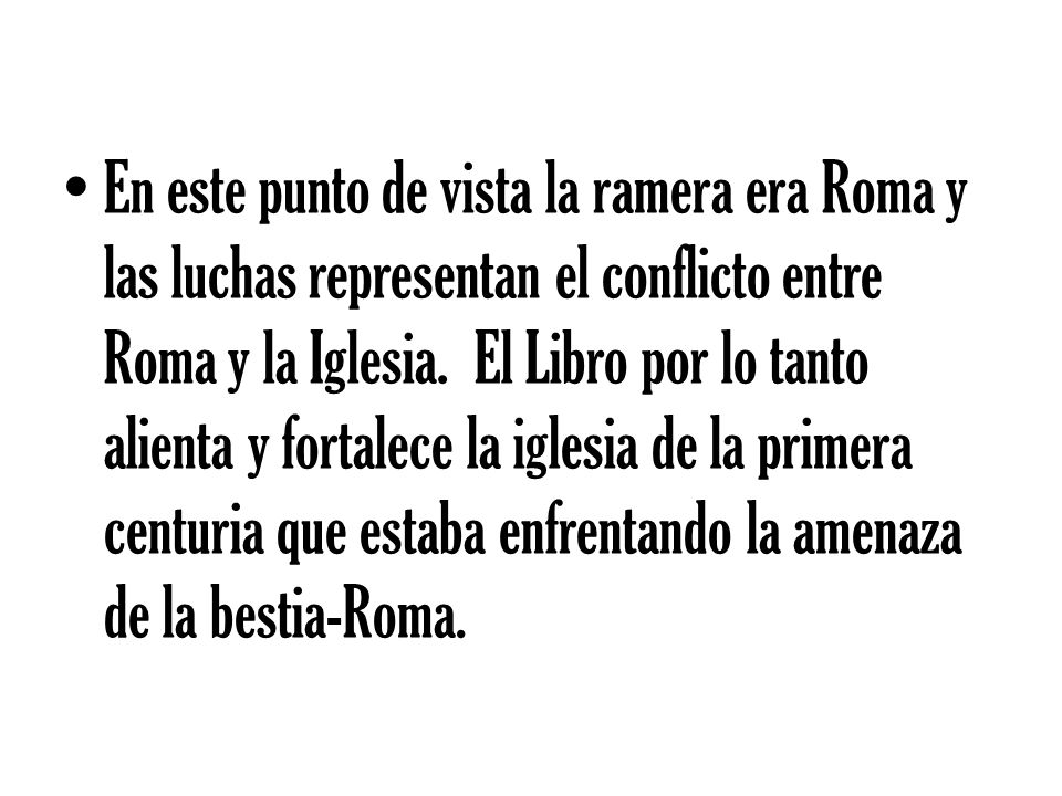 En este punto de vista la ramera era Roma y las luchas representan el conflicto entre Roma y la Iglesia.