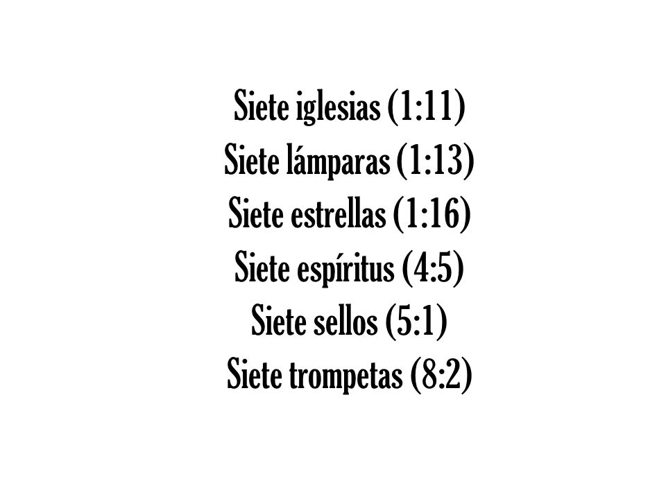 Siete iglesias (1:11) Siete lámparas (1:13) Siete estrellas (1:16) Siete espíritus (4:5) Siete sellos (5:1)