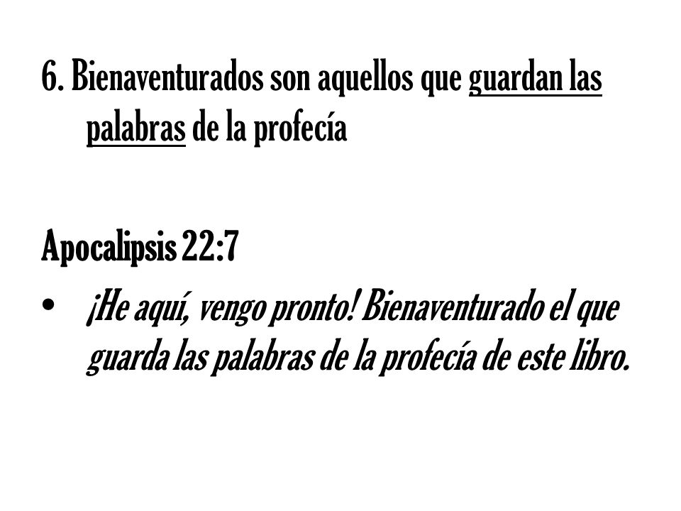 6. Bienaventurados son aquellos que guardan las palabras de la profecía