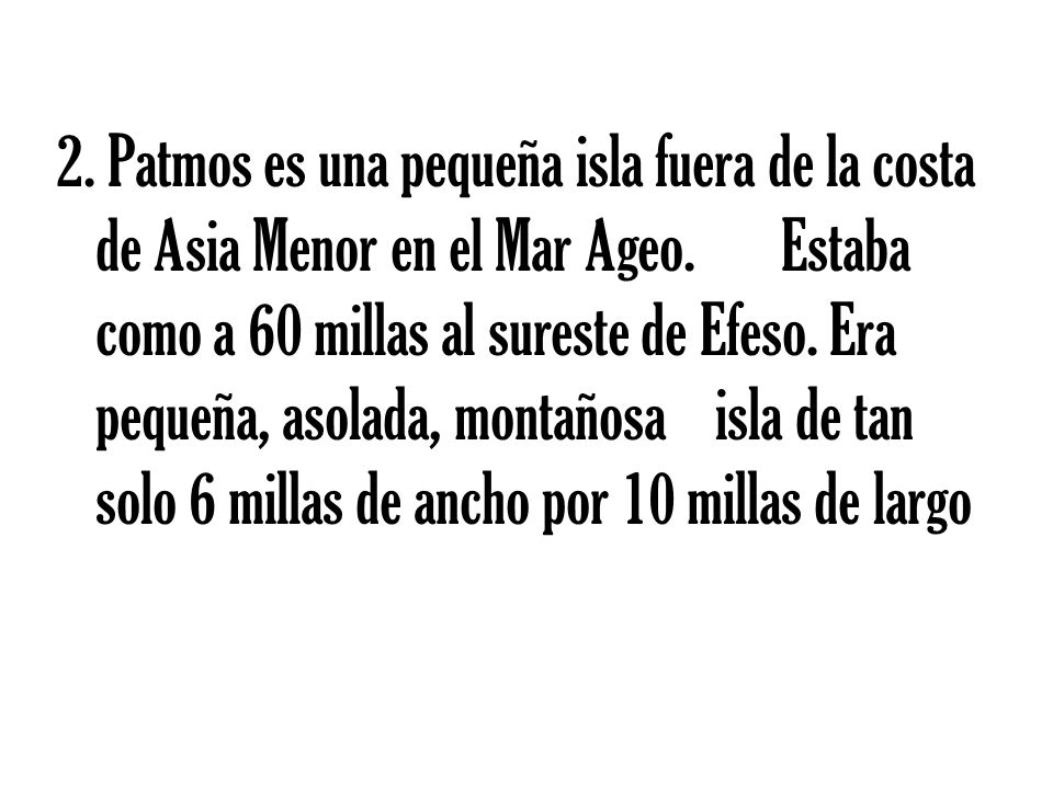 2. Patmos es una pequeña isla fuera de la costa de Asia Menor en el Mar Ageo.