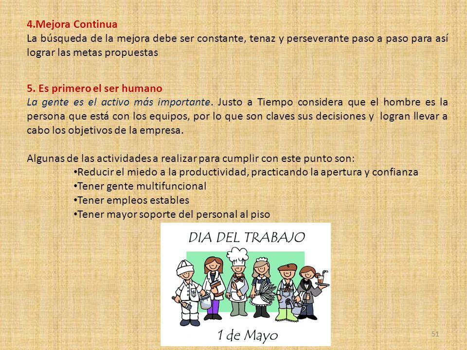 4.Mejora Continua La búsqueda de la mejora debe ser constante, tenaz y perseverante paso a paso para así lograr las metas propuestas.