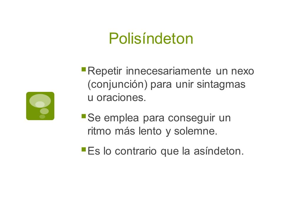Polisíndeton Repetir innecesariamente un nexo (conjunción) para unir sintagmas u oraciones.