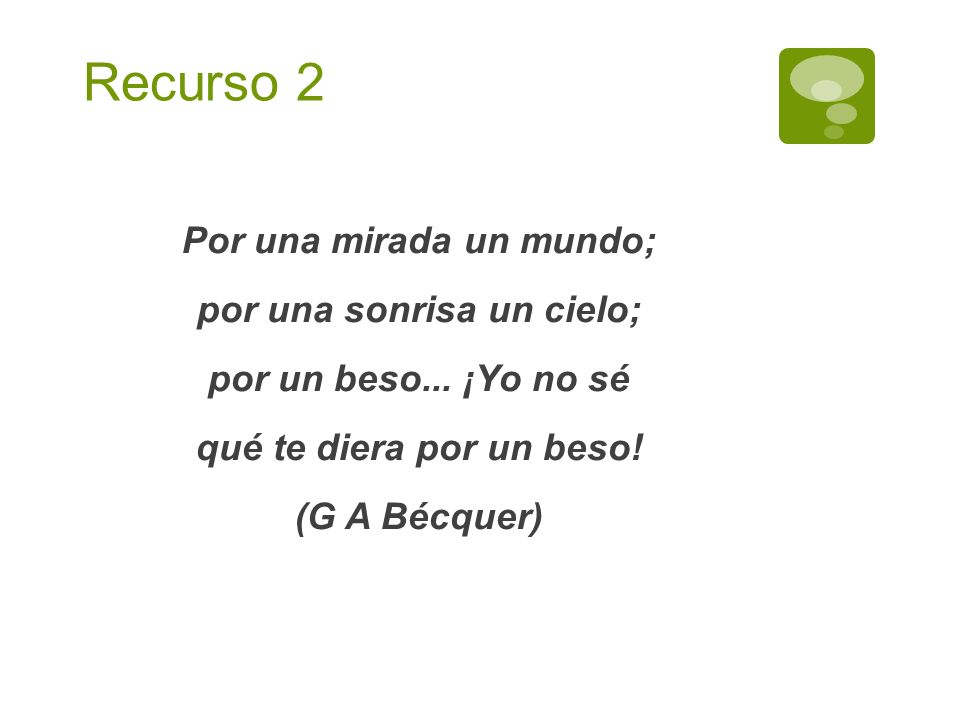 Recurso 2 Por una mirada un mundo; por una sonrisa un cielo; por un beso...
