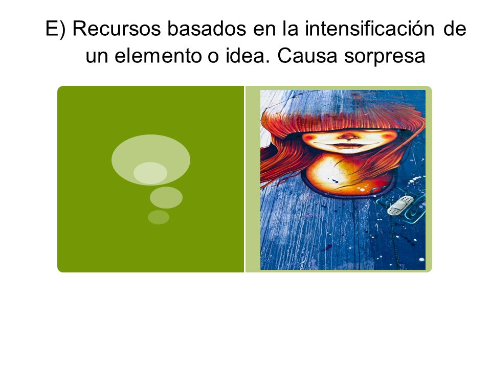 E) Recursos basados en la intensificación de un elemento o idea