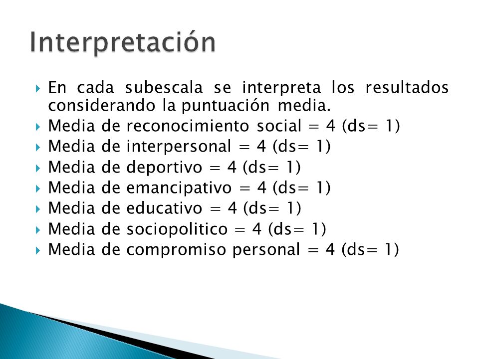 Interpretación En cada subescala se interpreta los resultados considerando la puntuación media. Media de reconocimiento social = 4 (ds= 1)