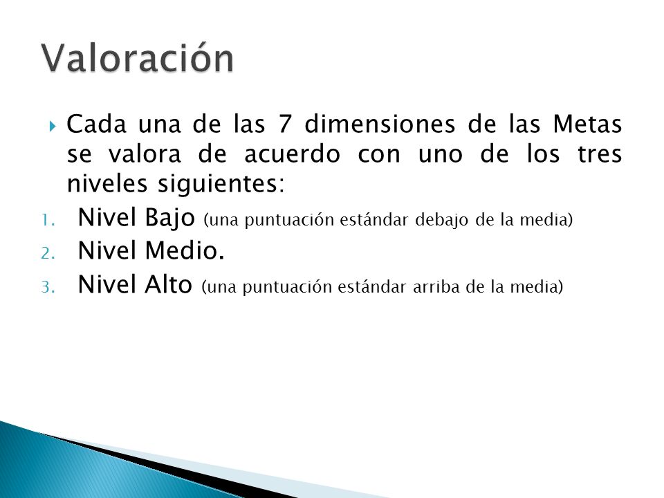 Valoración Cada una de las 7 dimensiones de las Metas se valora de acuerdo con uno de los tres niveles siguientes:
