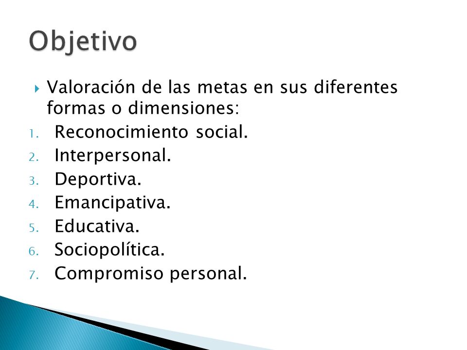Objetivo Valoración de las metas en sus diferentes formas o dimensiones: Reconocimiento social. Interpersonal.