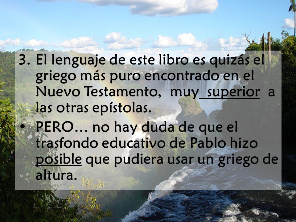 El lenguaje de este libro es quizás el griego más puro encontrado en el Nuevo Testamento, muy superior a las otras epístolas.