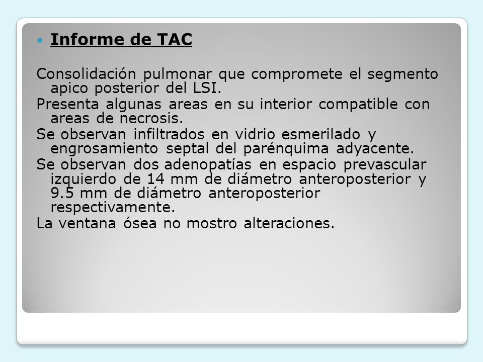 Informe de TAC Consolidación pulmonar que compromete el segmento apico posterior del LSI.