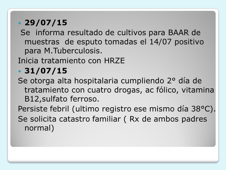 29/07/15 Se informa resultado de cultivos para BAAR de muestras de esputo tomadas el 14/07 positivo para M.Tuberculosis.