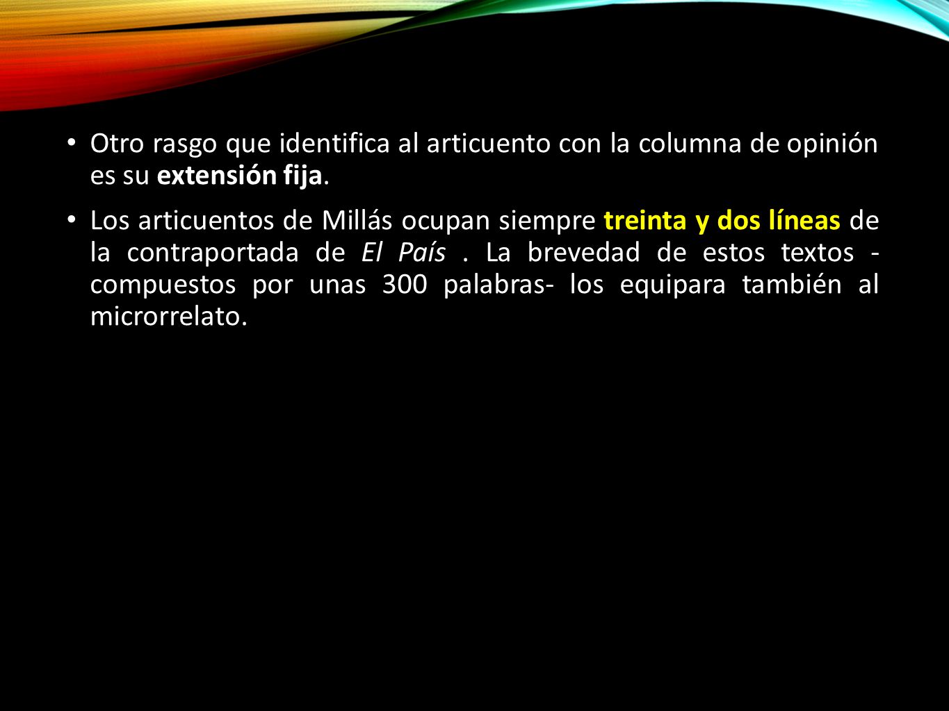 Otro rasgo que identifica al articuento con la columna de opinión es su extensión fija.