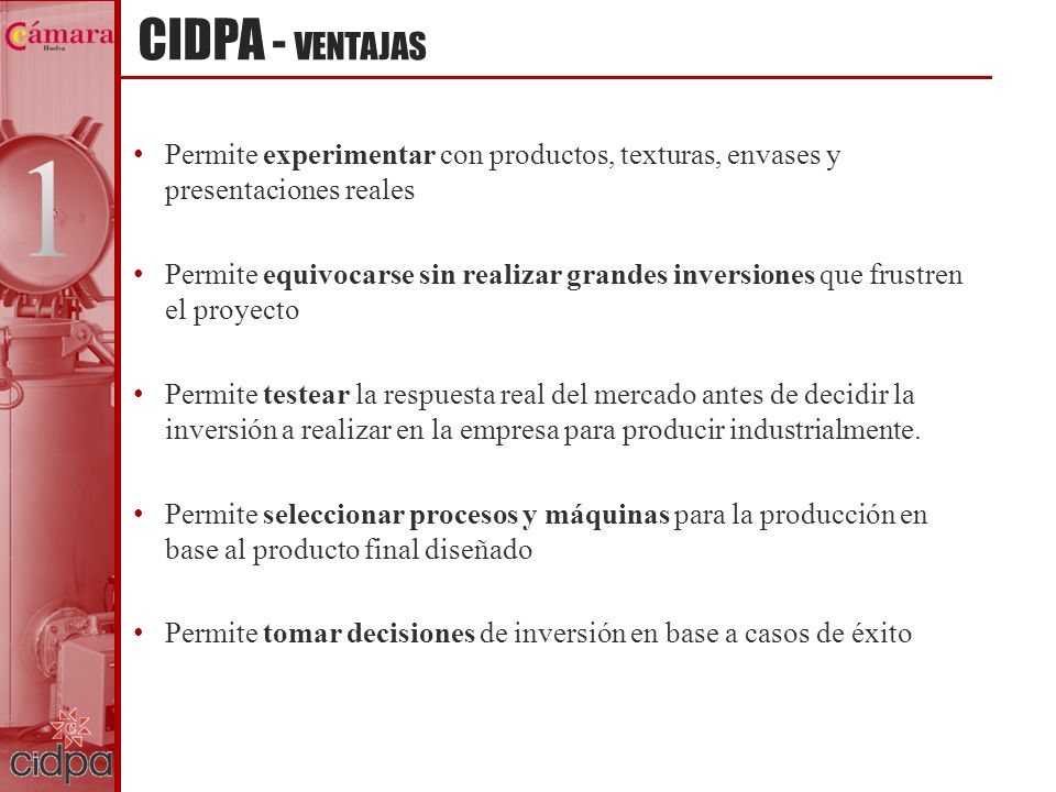 CIDPA - VENTAJAS Permite experimentar con productos, texturas, envases y presentaciones reales.